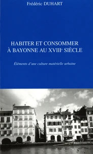 Habiter et consommer à Bayonne au XVIIIe siècle