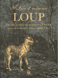 Frédéric Dumerchat et Claude Ribouillault - Histoire et mémoire du loup en Poitou Charentes Vendée.