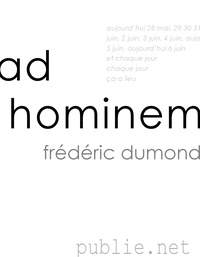 Frédéric Dumond - Ad hominem - aujourd’hui et chaque jour ça a lieu.