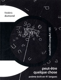 Frédéric Dumond - Peut-être quelque chose - Proto poème écrit en 41 langues.