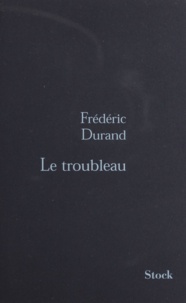 Frédéric Durand - Le Troubleau.