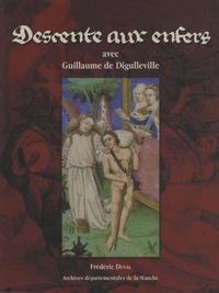 Frédéric Duval - Descente aux enfers avec Guillaume de Digulleville - Edition et traduction commentées d'un extrait du Pèlerinage de l'âme (Paris, BNF, français 12466).