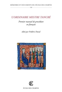 Frédéric Duval - L'Ordinaire mestre Tancré - Premier manuel de procédure en français.