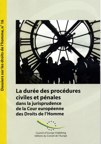 Frédéric Edel - La durée des procédures civiles et pénales dans la jurisprudence de la Cour européenne des Droits de lHomme (Dossiers sur les droits de l'homme n° 16) Edition 2007.