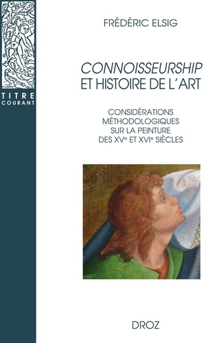 Connoisseurship et histoire de l’art. Considérations méthodologiques sur la peinture des XVe et XVIe siècles
