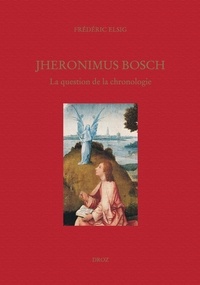 Frédéric Elsig - Jheronimus Bosch : la question de la chronologie.