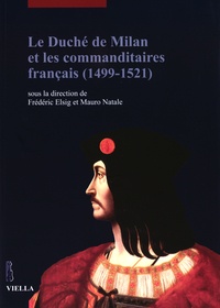 Frédéric Elsig et Mauro Natale - Le duché de Milan et les commanditaires français (1499-1521).