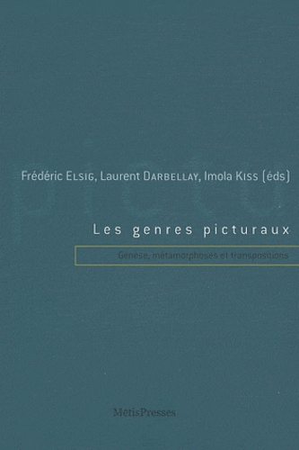 Frédéric Elsig et Laurent Darbellay - Les genres picturaux - Genèse, métamorphoses et transpositions.
