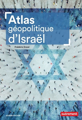 Atlas géopolitique d'Israël 6e édition