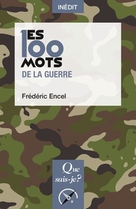 Frédéric Encel - Les 100 mots de la guerre.