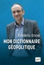 Frédéric Encel - Mon dictionnaire géopolitique.