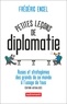 Frédéric Encel - Petites leçons de diplomatie - Ruses et stratagèmes des grands de ce monde à l'usage de tous.