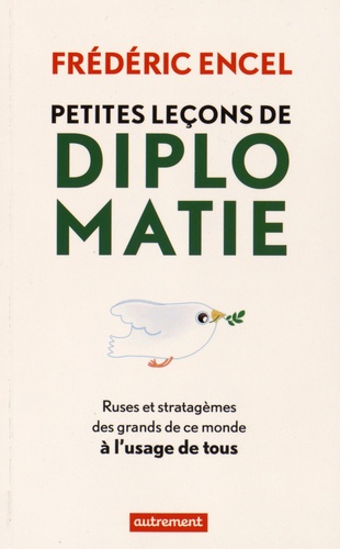 Petites leçons de diplomatie. Ruses et stratagèmes des grands de ce monde à l'usage de tous