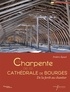 Frédéric Epaud - La charpente de la cathédrale de Bourges - De la forêt au chantier.