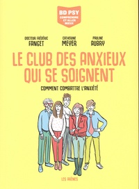 Frédéric Fanget et Pauline Aubry - Le club des anxieux qui se soignent - Comment combattre l'anxiété.