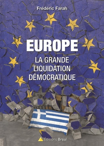 Frédéric Farah - Europe, la grande liquidation démocratique.