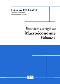 Frédéric Fellrath - Exercices corrigés de Macroéconomie - Volume 1, La consommation, l'investissement, l'Etat.