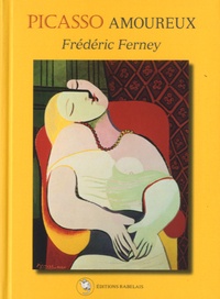 Frédéric Ferney - Picasso amoureux.