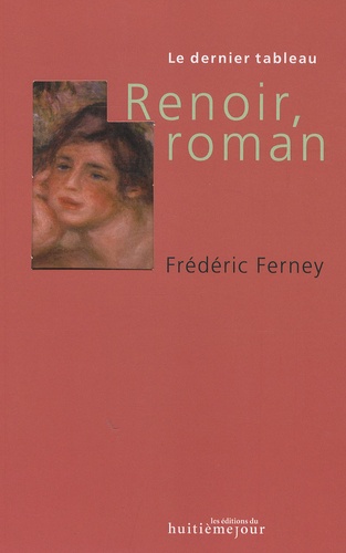 Frédéric Ferney - Renoir, roman.