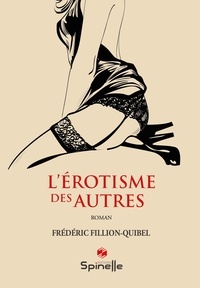 Frédéric Fillion-Quibel - L’érotisme des autres.