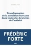 Frédéric Forte - Transformation de la condition humaine dans toutes les branches de l’activité.