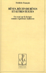 Frédéric François - Rêves, récits de rêves et autres textes - Un essai sur la lecture comme expérience indirecte.