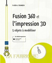 Frédéric Franken - Fusion 360 et l'impression 3D - 5 objets à modéliser.