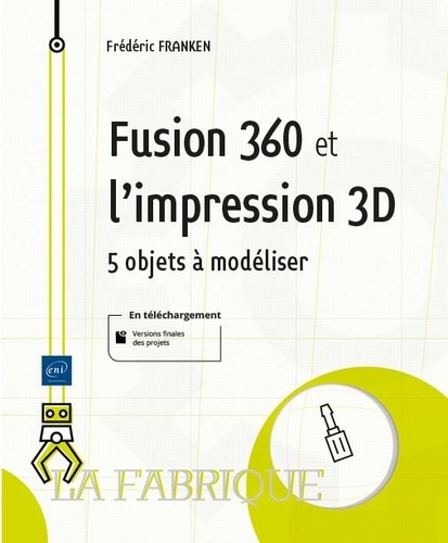 Fusion 360 et l'impression 3D - 5 objets à... de Frédéric Franken - Grand  Format - Livre - Decitre