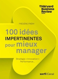 Frédéric Fréry - 100 idées impertinentes pour mieux manager - Stratégie, innovation, performance....