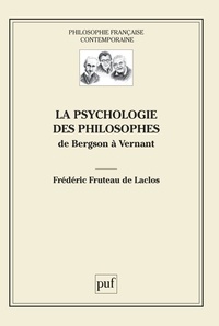 Frédéric Fruteau de Laclos - La psychologie des philosophes - De Bergson à Vernant.