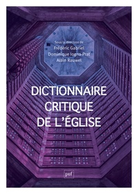 Frédéric Gabriel et Dominique Iogna-Prat - Dictionnaire critique de l'Eglise - Notions et débats de sciences sociales.