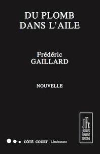 Frédéric Gaillard - Du plomb dans l'aile.