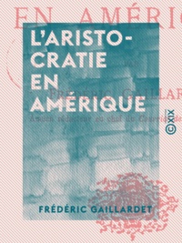 Frédéric Gaillardet - L'Aristocratie en Amérique.