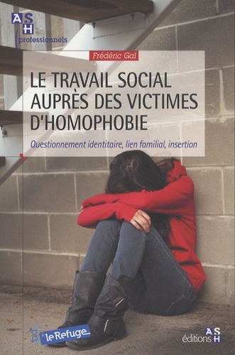 Frédéric Gal - Le travail social auprès des victimes d'homophobie - questionnement identitaire, lien familial, inse - Questionnement identitaire, lien familial, insertion.