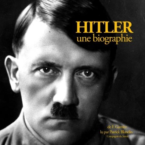 Frédéric Garnier et Patrick Blandin - Hitler, une biographie.