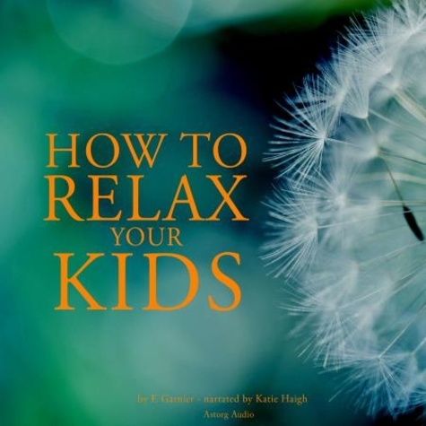 Frédéric Garnier et Katie Haigh - How to Relax Your Kids.