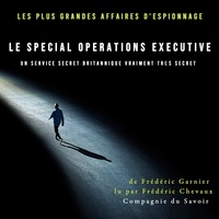 Frédéric Garnier et Patrick Blandin - Le Special Operations Executive, un service secret britannique vraiment très secret.