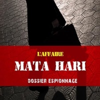 Frédéric Garnier et Patrick Blandin - Mata Hari, Les plus grandes affaires d'espionnage.