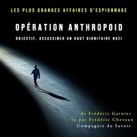 Frédéric Garnier et Patrick Blandin - Opération Anthropoid objectif, assassiner un haut dignitaire nazi.