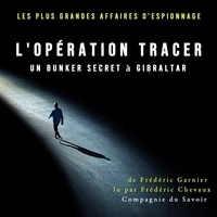 Frédéric Garnier et Patrick Blandin - Opération Tracer, un bunker secret à Gibraltar.