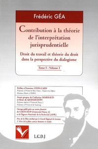 Frédéric Géa - Contribution à la théorie de l'interprétation jurisprudentielle - Droit du travail et théorie du droit dans la perspective du dialogisme, 4 volumes.