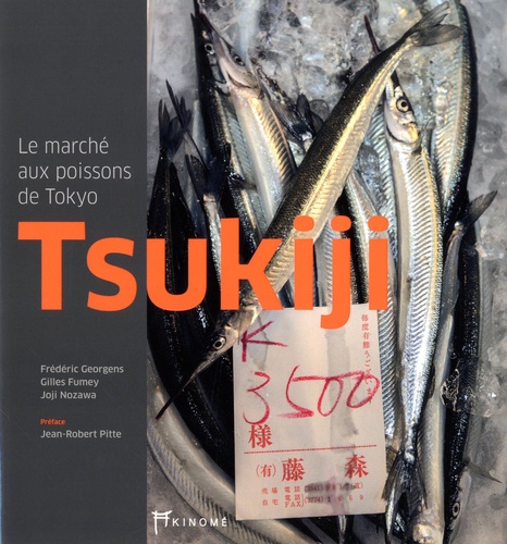 Frédéric Georgens et Gilles Fumey - Tsukiji - Le marché aux poissons de Tokyo.