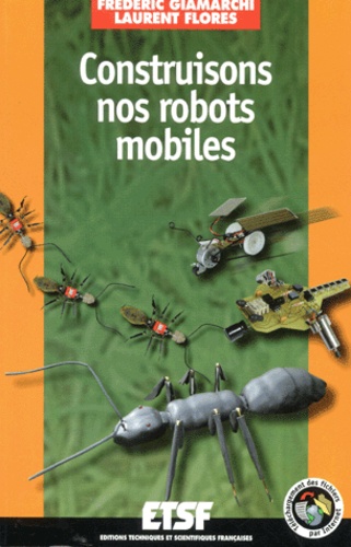 Frédéric Giamarchi et Laurent Flores - Construisons nos robots mobiles.