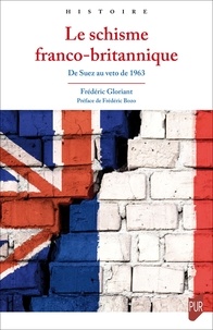 Frédéric Gloriant - Le schisme franco-britannique - De Suez au véto de 1963.