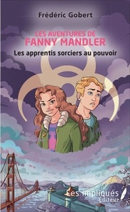 Frédéric Gobert - Les aventures de Fanny Mandler - Les apprentis sorciers au pouvoir.