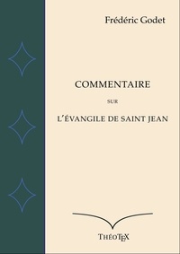 Frédéric Godet - Commentaire sur l'Évangile de Saint Jean.