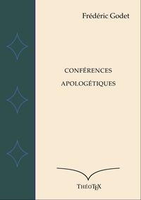 Frédéric Godet - Conférences Apologétiques.