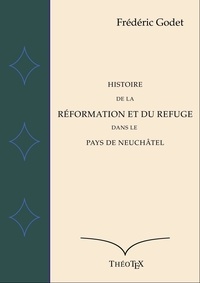 Frédéric Godet - Histoire de la Réformation à Neuchâtel.