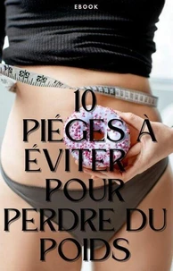 10 pièges à éviter pour perdre du poids
