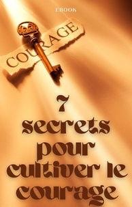  Frédéric Gomes - 7 secrets pour cultiver le courage - Mental.